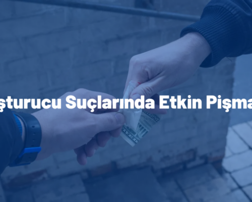 Uyuşturucu Suçları Etkin Pişmanlık