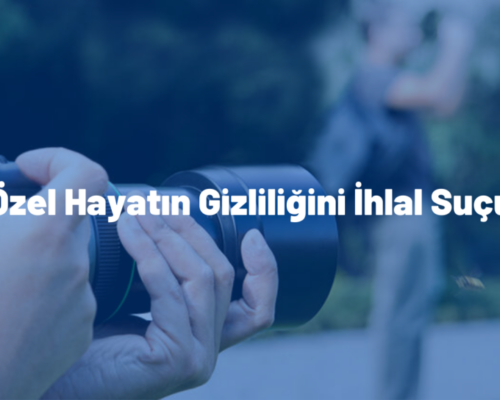 Özel Hayatın Gizliliğini İhlal Suçu