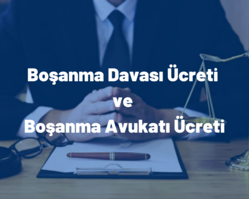 Boşanma Davası Ücreti ve Boşanma Avukatı Ücreti