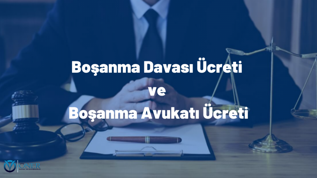 Boşanma Davası Ücreti ve Boşanma Avukatı Ücreti