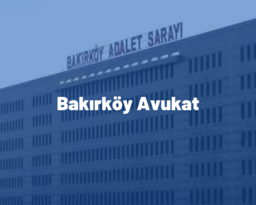 İstanbul Bakırköy Avukat – Bakırköy Avukatlık