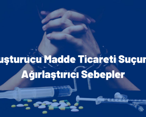 Uyuşturucu Madde Ticareti Suçunda Ağırlaştırıcı Sebepler