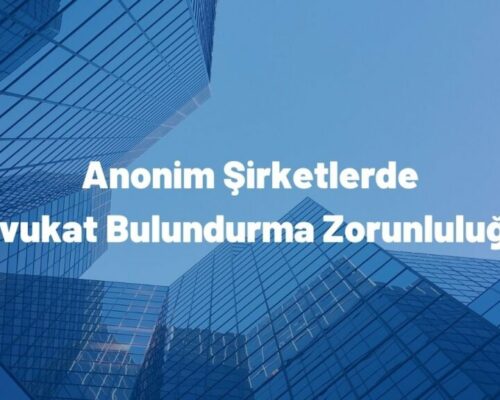 Anonim Şirketlerde Avukat Bulundurma Zorunluluğu 2024