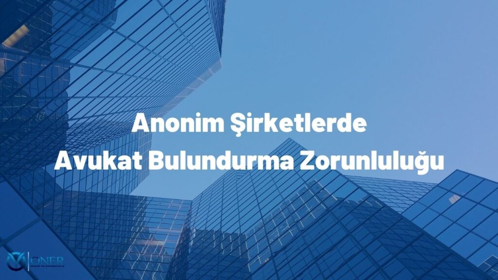 anonim şirketlerde avukat bulundurma zorunluluğu