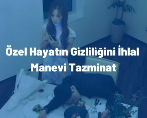 Özel Hayatın Gizliliğini İhlal Manevi Tazminat