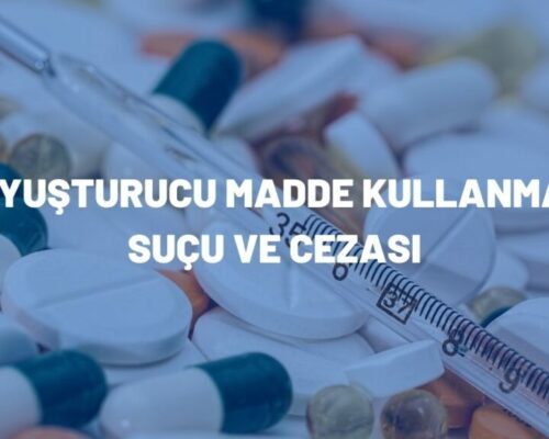 Uyuşturucu Madde Kullanma Suçu ve Cezası