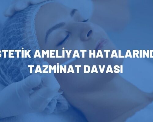 Estetik Ameliyat Hatalarında Tazminat Davası