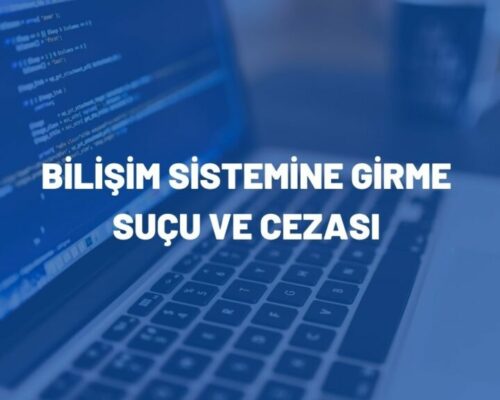 Bilişim Sistemine Girme Suçu ve Cezası