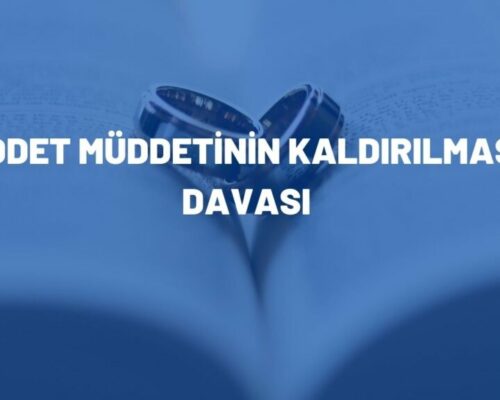 İddet Müddetinin Kaldırılması Davası