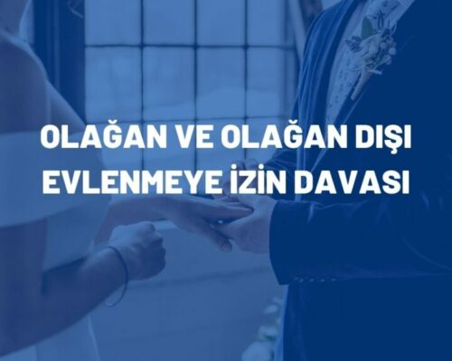 Olağan ve Olağan Dışı Evlenmeye İzin Davası