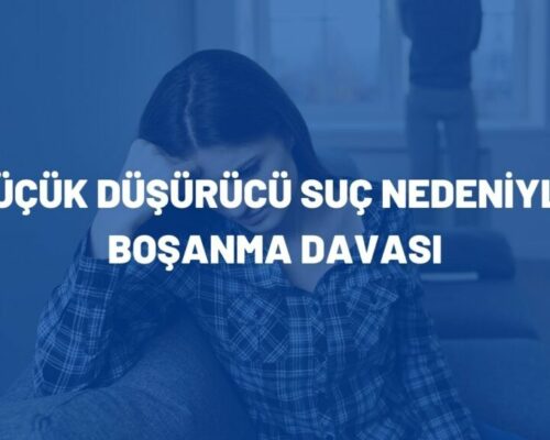 Küçük Düşürücü Suç Nedeniyle Boşanma Davası