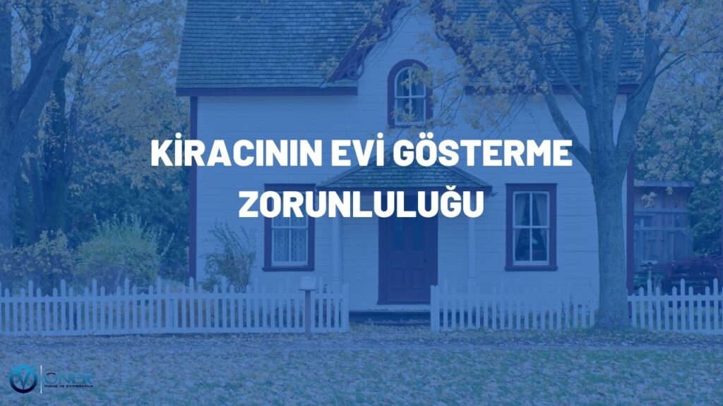 kiracının evi gösterme zorunluluğu