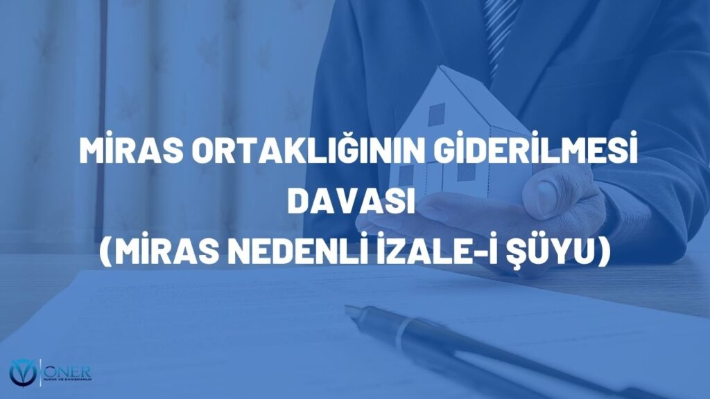 miras ortaklığının giderilmesi davası