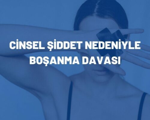 Cinsel Şiddet Nedeniyle Boşanma