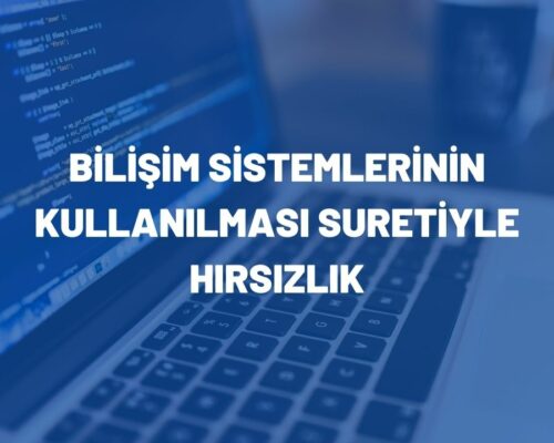 Bilişim Sistemlerinin Kullanılması Suretiyle Hırsızlık