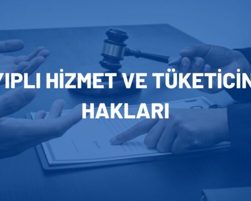 Ayıplı Hizmet ve Tüketicinin Hakları