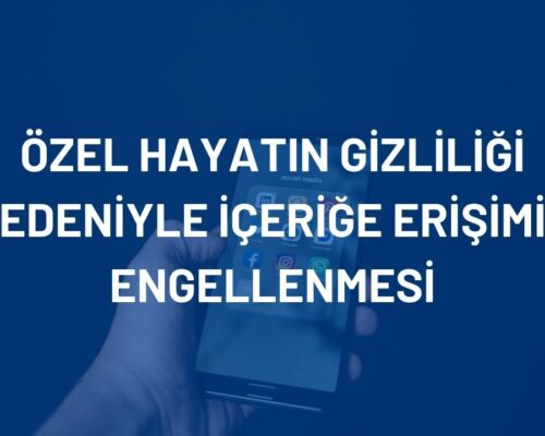 Özel Hayatın Gizliliğini İhlal Nedeniyle Erişimin Engellenmesi