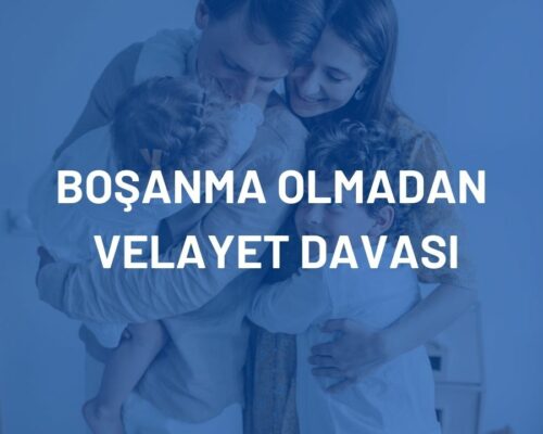 Boşanma Olmadan Velayet Davası