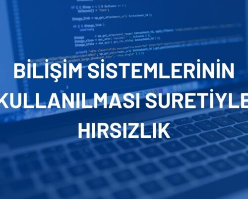 Bilişim Sistemlerinin Kullanılması Suretiyle Hırsızlık