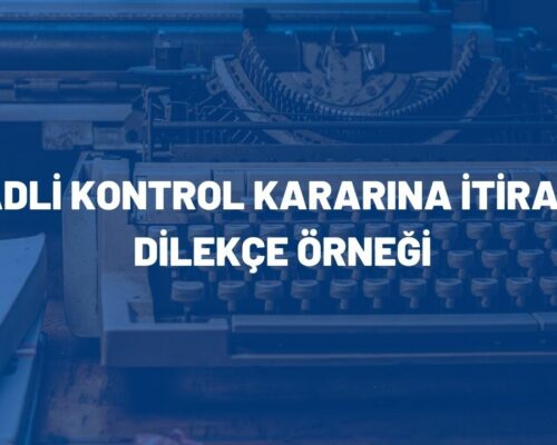 Adli Kontrol Kararına İtiraz Dilekçe Örneği